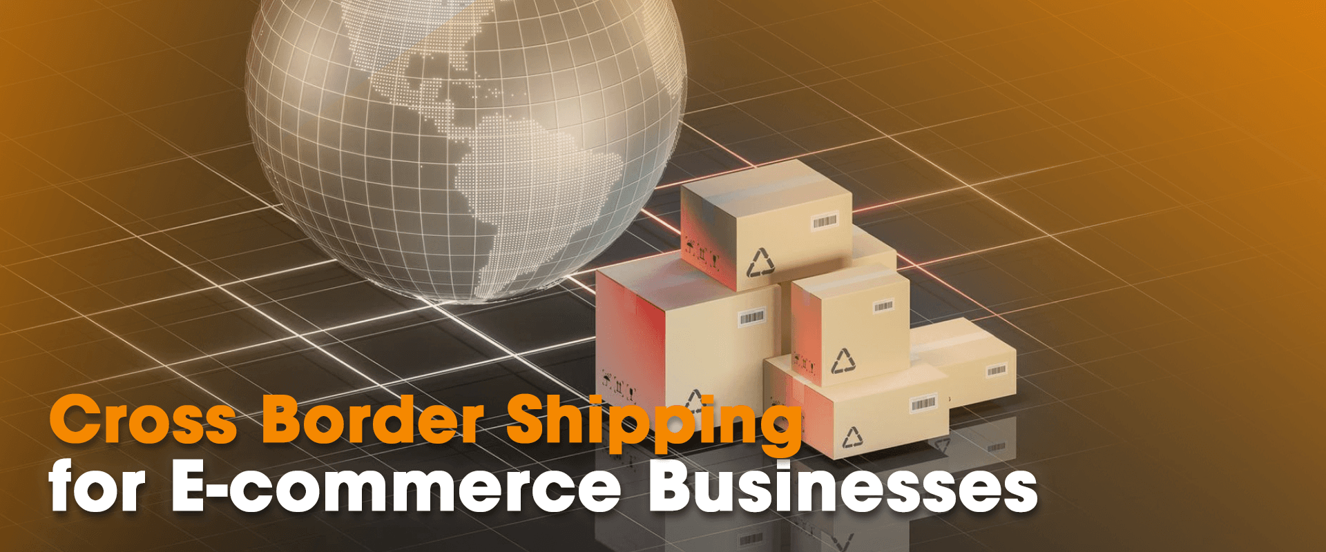 Cross Border Shipping for E-commerce Businesses
