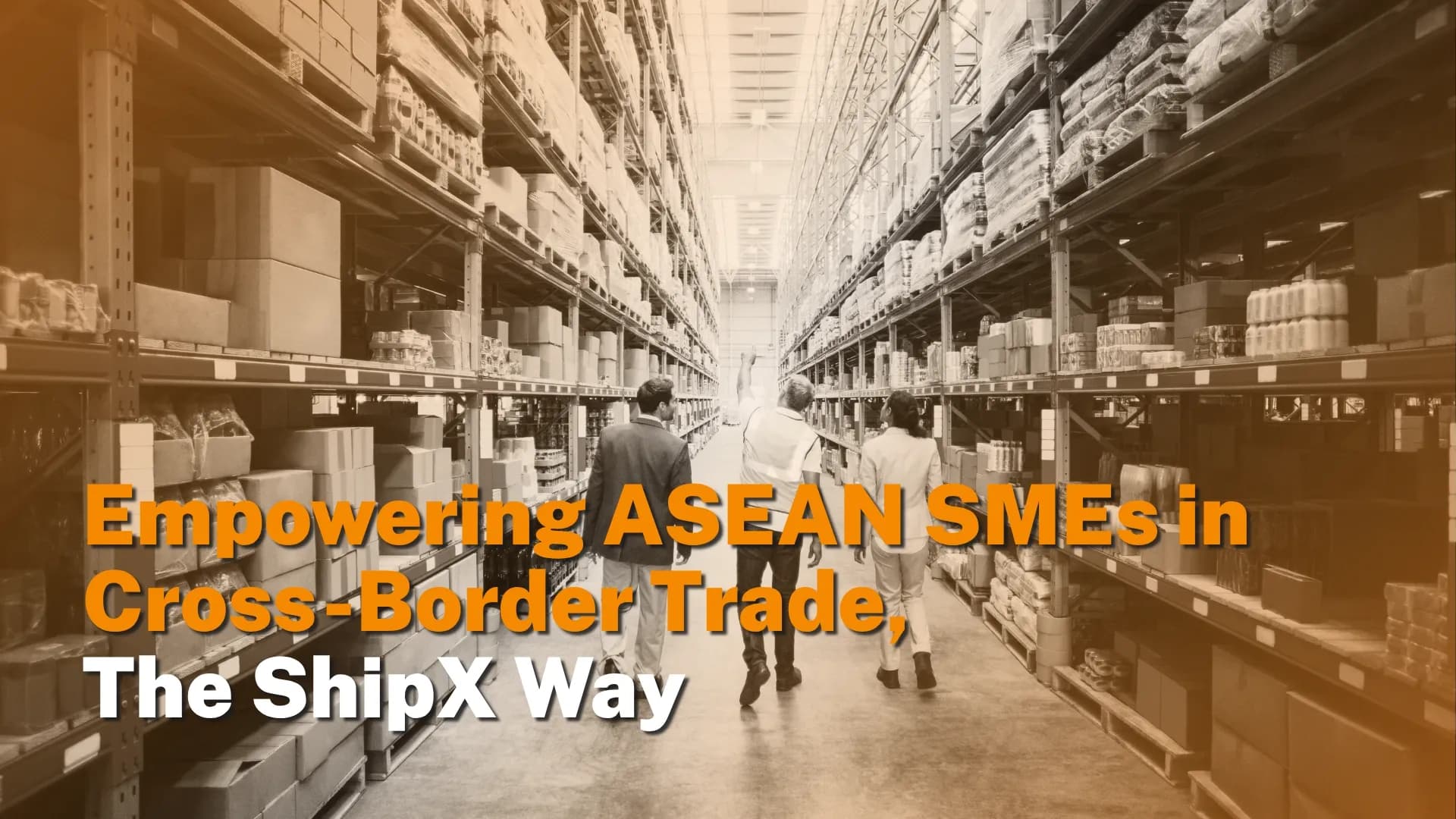 Empowering ASEAN SMEs in Cross-Border Trade, The ShipX Way